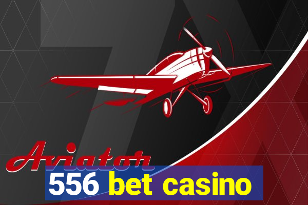 556 bet casino